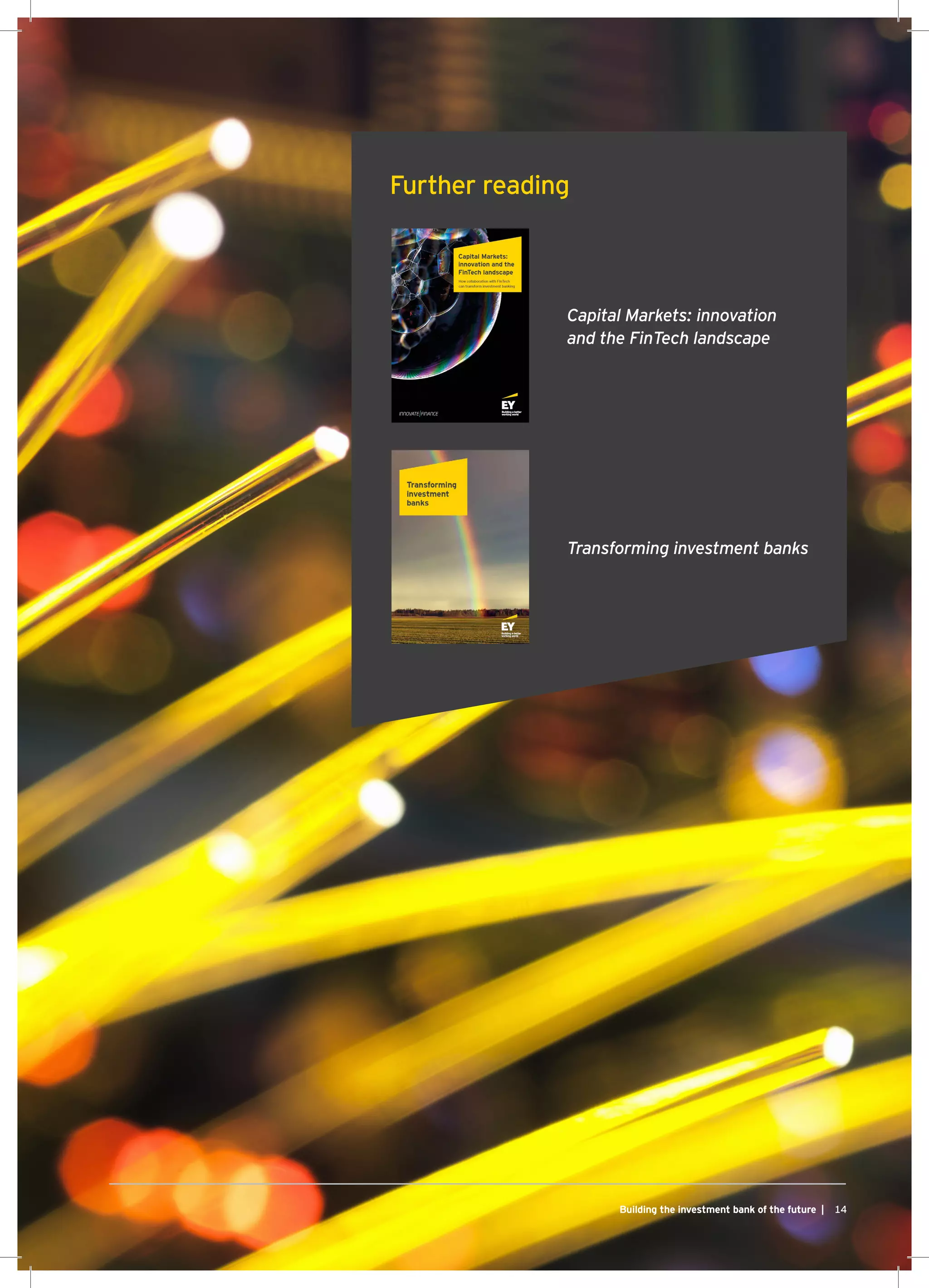 Capital Markets: innovation
and the FinTech landscape
Transforming investment banks
14Building the investment bank of the future |
Further reading
 