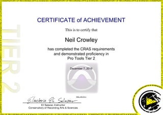 CERTIFICATE of ACHIEVEMENT
This is to certify that
Neil Crowley
has completed the CRAS requirements
and demonstrated proficiency in
Pro Tools Tier 2
December 7, 2016
fBKn9kHiGr
Powered by TCPDF (www.tcpdf.org)
 