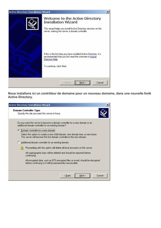 Nous installons ici un contrôleur de domaine pour un nouveau domaine, dans une nouvelle forêt
Active Directory.
 