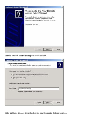 Donnez un nom à votre stratégie d'accès distant.
Notre politique d'accès distant est défini pour les accès de type wireless.
 