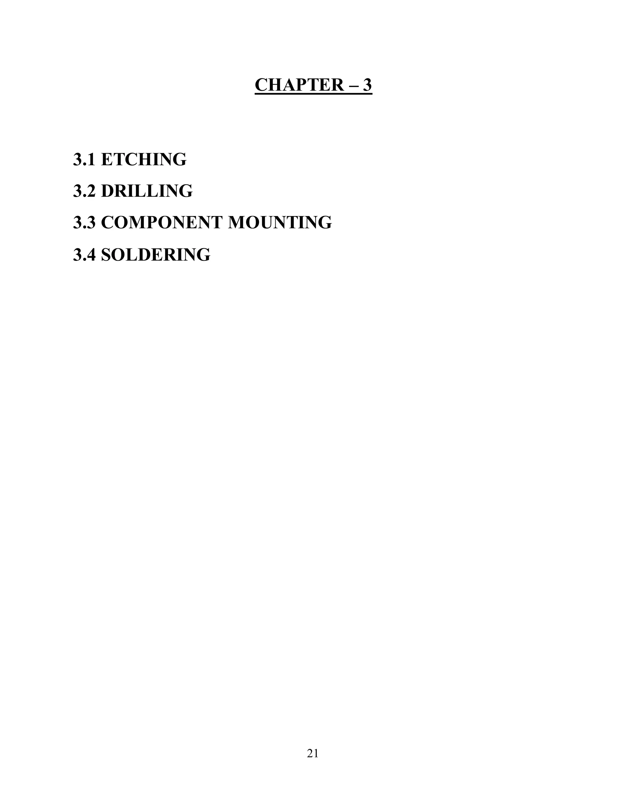21
CHAPTER – 3
3.1 ETCHING
3.2 DRILLING
3.3 COMPONENT MOUNTING
3.4 SOLDERING
 