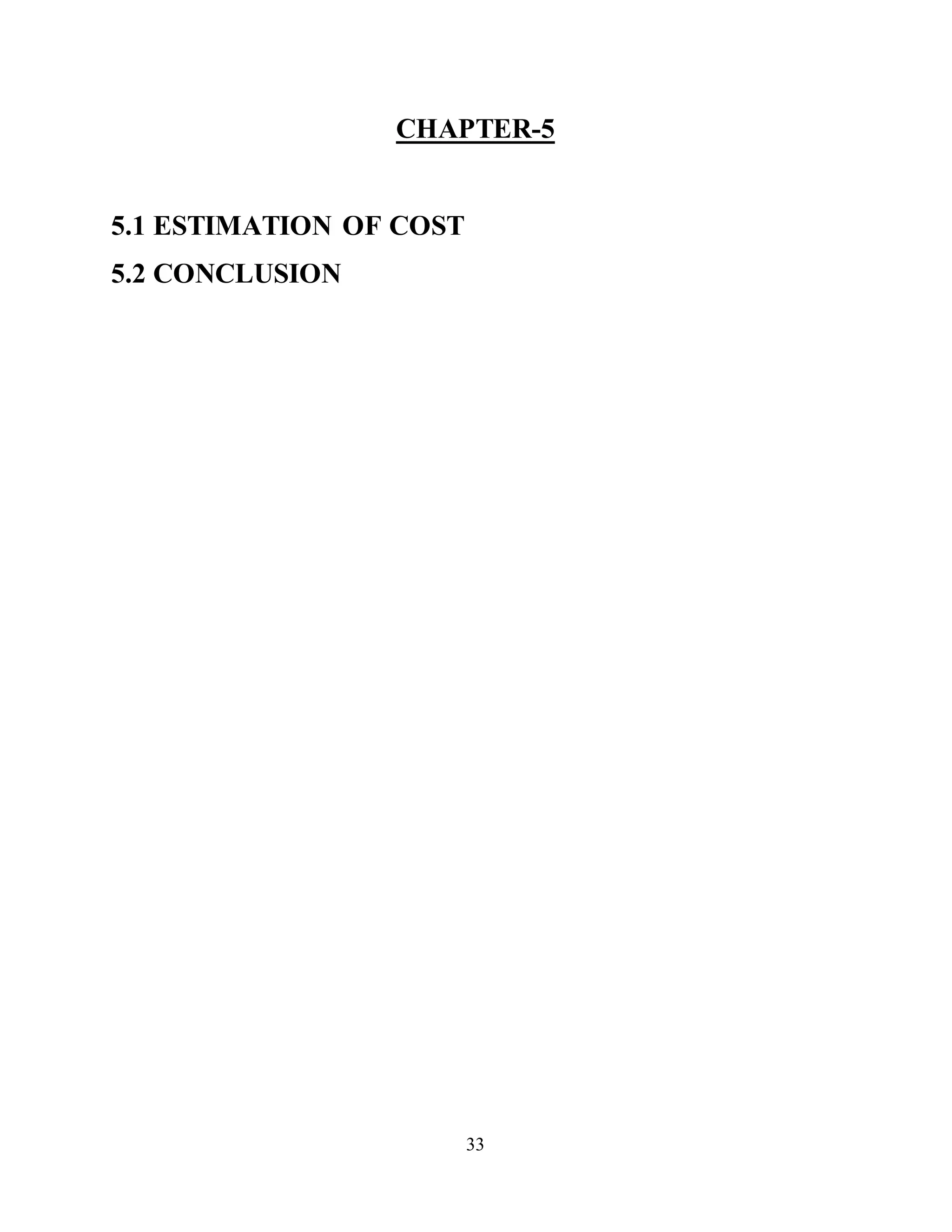 33
CHAPTER-5
5.1 ESTIMATION OF COST
5.2 CONCLUSION
 