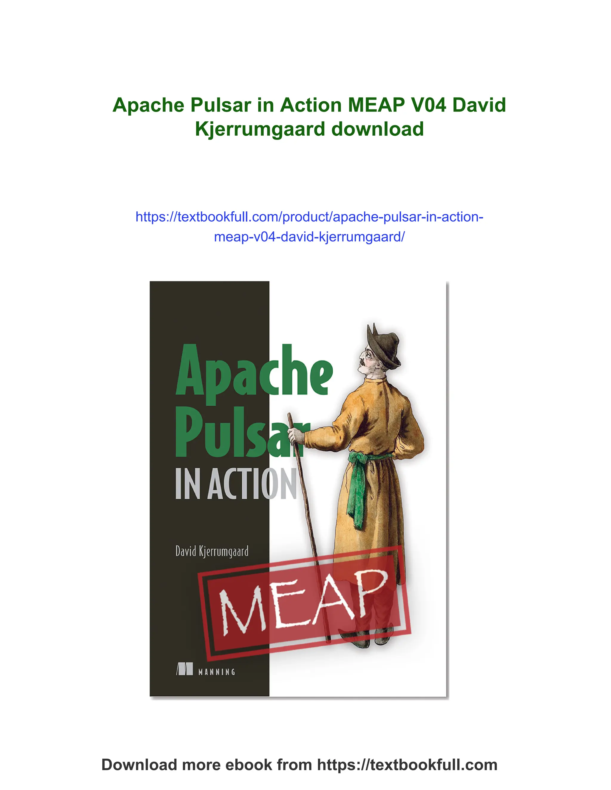 Apache Pulsar in Action MEAP V04 David
Kjerrumgaard download
https://textbookfull.com/product/apache-pulsar-in-action-
meap-v04-david-kjerrumgaard/
Download more ebook from https://textbookfull.com
 