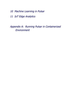 10 Machine Learning in Pulsar
11 IoT Edge Analytics
Appendix A: Running Pulsar in Containerized
Environment
 