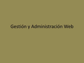 Gestión y Administración Web
 