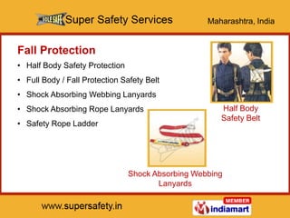 Maharashtra, India


Fall Protection
• Half Body Safety Protection
• Full Body / Fall Protection Safety Belt
• Shock Absor...