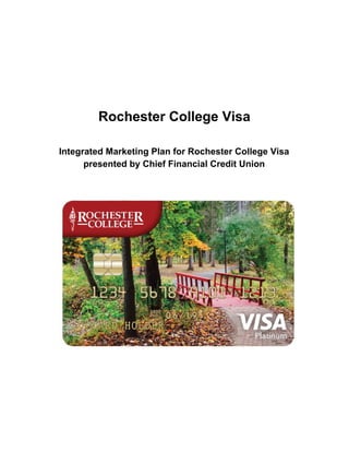 Rochester College Visa
Integrated Marketing Plan for Rochester College Visa
presented by Chief Financial Credit Union
 