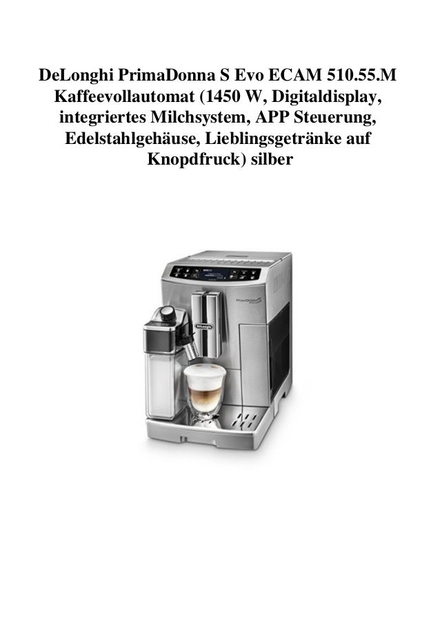 Delonghi Primadonna S Evo Ecam 510 55 M Kaffeevollautomat 1450 W D