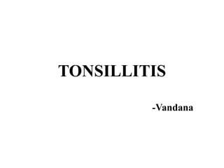 TONSILLITIS
-Vandana
 