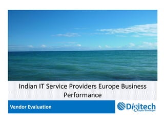 Vendor Evaluation
Indian IT Service Providers Europe Business
Performance
 