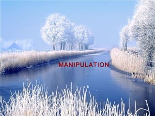 MANIPULATION
 