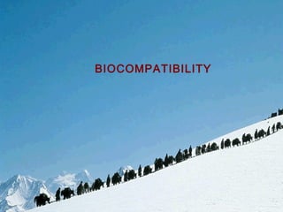 BIOCOMPATIBILITY
 
