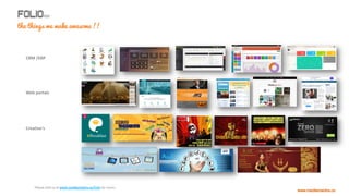the things we make awesome
!!
CRM /ERP
Web portals
Creative's
Please visit us at for more…
 
