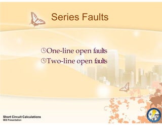 Series Faults
Short Circuit Calculations
IIEE Presentation
One-line open faults
Two-line open faults
 