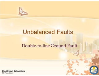 Unbalanced Faults
Short Circuit Calculations
IIEE Presentation
Double-to-line Ground Fault
 