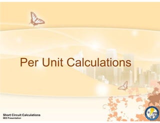 Per Unit Calculations
Short Circuit Calculations
IIEE Presentation
 