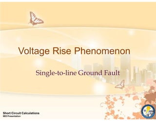 Voltage Rise Phenomenon
Short Circuit Calculations
IIEE Presentation
Single-to-line Ground Fault
 