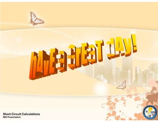 Short Circuit Calculations
IIEE Presentation
 