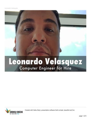 Leonardo Velasquez
Created with Haiku Deck, presentation software that's simple, beautiful and fun.
page 1 of 9
 