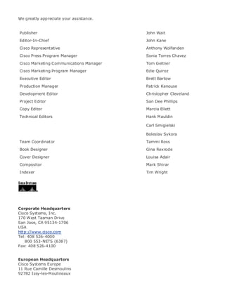• Table of Contents
• Index
Web Security Field Guide
BySteve Kalman
Publisher: Cisco Press
Pub Date: November 08, 2002
ISBN: 1-58705-092-7
Pages: 608
Hands-on techniques for securing Windows(r) servers, browsers, and network communications.
Create effective security policies and establish rules for operating in and maintaining a
security- conscious environment
Learn how to harden Windows multi-user platforms, including NT, 2000, and XP
Understand secure installation options for Windows web servers and how to enhance
security on existing web and FTP server installations
Improve security at the end user's workstation, including web browsers, desktops, and
laptops
Evaluate the pros and cons of installing a certificate server and becoming your own
Certification Authority
Learn the Cisco PIX Firewall and Cisco IOS Firewall architecture and how to apply Cisco
standard and extended access lists
Discover ways to test the current state of security and keep it up to date
Learn to engage end users as part of the overall network security solution
While the Internet has transformed and improved the way we do business, this vast network and
its associated technologies have opened the door to an increasing number of security threats.
The challenge for successful, public web sites is to encourage access to the site while eliminating
undesirable or malicious traffic and to provide sufficient levels of security without constraining
performance or scalability. The more reliant organizations become on the Internet to perform
daily jobs or conduct transactions, the greater the impact a breach of network security has. Just
as Cisco Systems has been an innovator in using the Internet to conduct business, so too is it a
market leader in the development and sale of products and technologies that protect data
traveling across the Internet. Yet a network security solution is only as strong as its weakest
link. Network attacks can occur at any point, including the network connection, the firewall, the
web server, or the client. Hardening the defenses at all these points is key to creating an
effective, all-encompassing network security solution.
We greatly appreciate your assistance.
Publisher John Wait
Editor-In-Chief John Kane
Cisco Representative Anthony Wolfenden
Cisco Press Program Manager Sonia Torres Chavez
Cisco Marketing Communications Manager Tom Geitner
Cisco Marketing Program Manager Edie Quiroz
Executive Editor Brett Bartow
Production Manager Patrick Kanouse
Development Editor Christopher Cleveland
Project Editor San Dee Phillips
Copy Editor Marcia Ellett
Technical Editors Hank Mauldin
Carl Smigielski
Boleslav Sykora
Team Coordinator Tammi Ross
Book Designer Gina Rexrode
Cover Designer Louisa Adair
Compositor Mark Shirar
Indexer Tim Wright
Corporate Headquarters
Cisco Systems, Inc.
170 West Tasman Drive
San Jose, CA 95134-1706
USA
http://www.cisco.com
Tel: 408 526-4000
800 553-NETS (6387)
Fax: 408 526-4100
European Headquarters
Cisco Systems Europe
11 Rue Camille Desmoulins
92782 Issy-les-Moulineaux
 