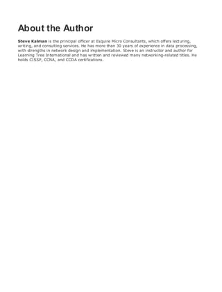 • Table of Contents
• Index
Web Security Field Guide
BySteve Kalman
Publisher: Cisco Press
Pub Date: November 08, 2002
ISBN: 1-58705-092-7
Pages: 608
Hands-on techniques for securing Windows(r) servers, browsers, and network communications.
Create effective security policies and establish rules for operating in and maintaining a
security- conscious environment
Learn how to harden Windows multi-user platforms, including NT, 2000, and XP
Understand secure installation options for Windows web servers and how to enhance
security on existing web and FTP server installations
Improve security at the end user's workstation, including web browsers, desktops, and
laptops
Evaluate the pros and cons of installing a certificate server and becoming your own
Certification Authority
Learn the Cisco PIX Firewall and Cisco IOS Firewall architecture and how to apply Cisco
standard and extended access lists
Discover ways to test the current state of security and keep it up to date
Learn to engage end users as part of the overall network security solution
While the Internet has transformed and improved the way we do business, this vast network and
its associated technologies have opened the door to an increasing number of security threats.
The challenge for successful, public web sites is to encourage access to the site while eliminating
undesirable or malicious traffic and to provide sufficient levels of security without constraining
performance or scalability. The more reliant organizations become on the Internet to perform
daily jobs or conduct transactions, the greater the impact a breach of network security has. Just
as Cisco Systems has been an innovator in using the Internet to conduct business, so too is it a
market leader in the development and sale of products and technologies that protect data
traveling across the Internet. Yet a network security solution is only as strong as its weakest
link. Network attacks can occur at any point, including the network connection, the firewall, the
web server, or the client. Hardening the defenses at all these points is key to creating an
effective, all-encompassing network security solution.
About the Author
Steve Kalman is the principal officer at Esquire Micro Consultants, which offers lecturing,
writing, and consulting services. He has more than 30 years of experience in data processing,
with strengths in network design and implementation. Steve is an instructor and author for
Learning Tree International and has written and reviewed many networking-related titles. He
holds CISSP, CCNA, and CCDA certifications.
 