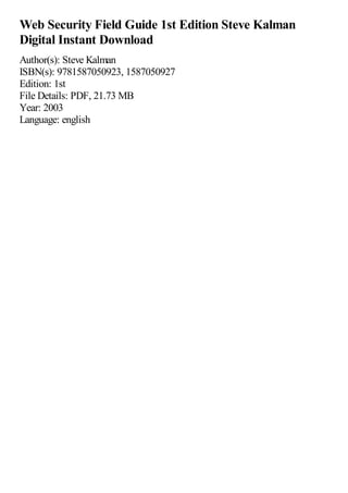 Web Security Field Guide 1st Edition Steve Kalman
Digital Instant Download
Author(s): Steve Kalman
ISBN(s): 9781587050923, 1587050927
Edition: 1st
File Details: PDF, 21.73 MB
Year: 2003
Language: english
 