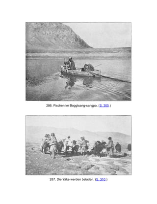 286. Fischen im Boggtsang-sangpo. (S. 305.)
287. Die Yake werden beladen. (S. 310.)
 