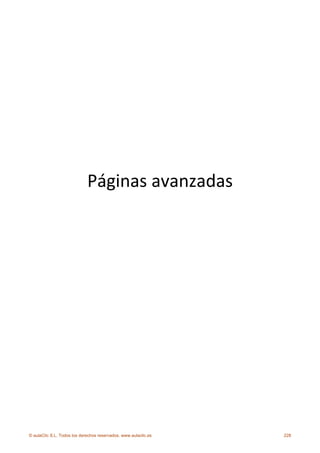  
                                                                  
                                                                  
                                                                  
                             Páginas avanzadas 
                                                




© aulaClic S.L. Todos los derechos reservados. www.aulaclic.es       228
 