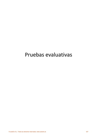  
                                                                  
                                                                  
                                                                  
                          Pruebas evaluativas 
                                                




© aulaClic S.L. Todos los derechos reservados. www.aulaclic.es       327
 