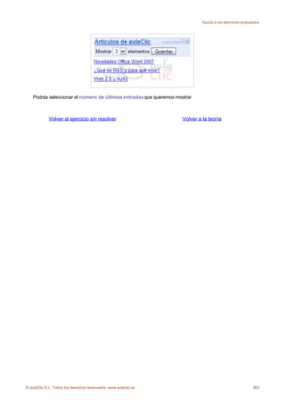 Ayuda a los ejercicios propuestos




    Podrás seleccionar el número de últimas entradas que queremos mostrar.



             Volver al ejercicio sin resolver                        Volver a la teoría




© aulaClic S.L. Todos los derechos reservados. www.aulaclic.es                                             363
 