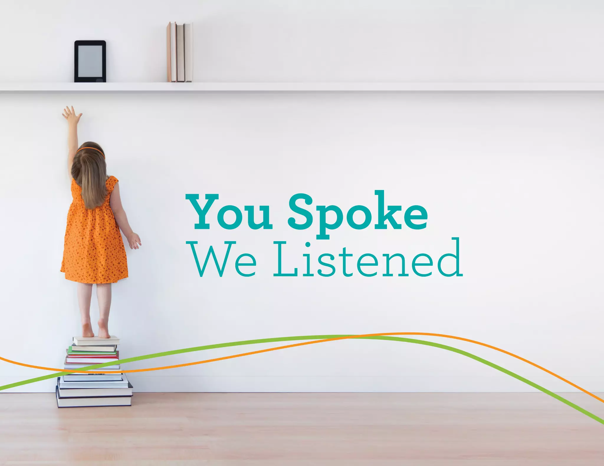 You Spoke
We Listened
 