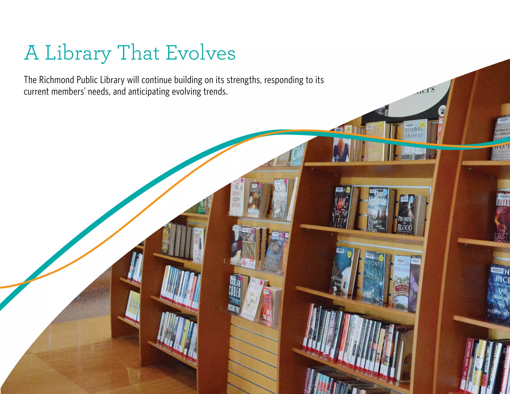 A Library That Evolves
The Richmond Public Library will continue building on its strengths, responding to its
current members’ needs, and anticipating evolving trends.
 
