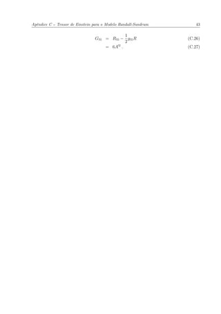 Apêndice C -- Tensor de Einstein para o Modelo Randall-Sundrum 43
G55 = R55 −
1
2
g55R (C.26)
= 6A 2
. (C.27)
 