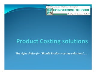 The right choice for “Should Product costing solutions”……
 