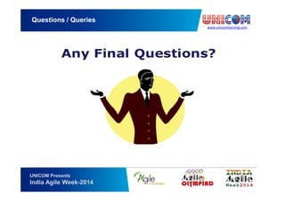 www.unicomlearning.com
Questions / Queries
UNICOM Presents
India Agile Week-2014
 