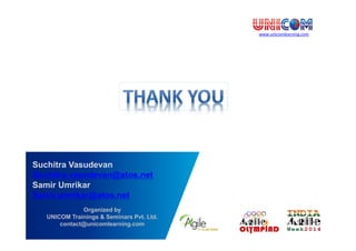 www.unicomlearning.com
Organized by
UNICOM Trainings & Seminars Pvt. Ltd.
contact@unicomlearning.com
Suchitra Vasudevan
Suchitra.vasudevan@atos.net
Samir Umrikar
Samir.umrikar@atos.net
 
