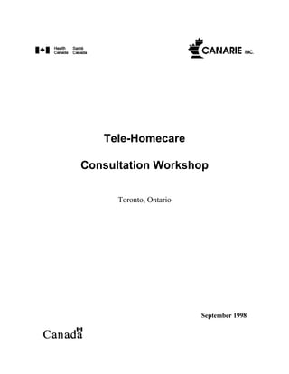 Tele-Homecare
Consultation Workshop
Toronto, Ontario
September 1998
 