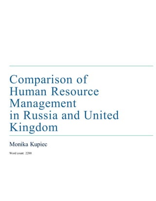Comparison of
Human Resource
Management
in Russia and United
Kingdom
Monika Kupiec
Word count: 2200
 