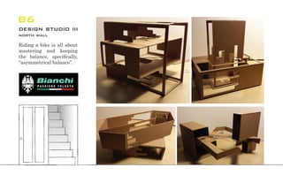 B6
design studio iii
north wall
Riding a bike is all about
mastering and keeping
the balance, speciﬁcally,
“asymmetrical balance”.
 