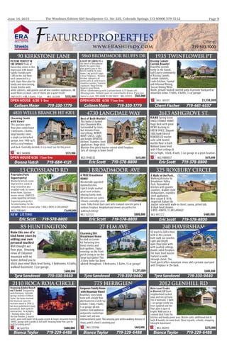 June 19, 2015 Page 9The Woodmen Edition 620 Southpointe Ct. Ste 235, Colorado Springs, CO 80906 578-5112
FEATUREDPROPERTIES
www.ERAShields.com 719.593.1000
90 KIRKSTONE LANE
Colleen Meier 719-330-1779
PICTURE PERFECT IN
THE SPIRES! Pride of
Ownership shines in this
impressive 6 BR home!
Family Friendly with
5 BR on the 2nd floor-
each connected to a
bath. Open floor plan for
family and entertaining.
Dream Kitchen with
white cabinets, slab granite and all new stainless appliances. All
wood floors on main. Lots of charm and a quiet street!
3985 SQ FT, 6 BR, 5 Baths, 3 Car. MLS: 2522928 $535,000
OPEN HOUSE 6/20 1-3PM
5860 BROADMOOR BLUFFS DR
Colleen Meier 719-330-1779
A SLICE OF SANTA FE in
the heart of Broadmoor
Bluffs! An open floor
plan greets you in this
RUSTIC SANTA FE style
home. Log posts & vigas.
3 Kiva fireplaces. Hickory
kitchen cabinetry w/
antler pulls & reed inserts,
stainless counter, Trastero
cupboard. Huge Dining
Room & Great Room.
Office. 3 Bedrooms up with 2 private decks & TV Room Loft.
Amazing views. Outdoor space w/ covered patio & kiva. If you love
Santa Fe style, THIS HOME IS FOR YOU!!! MLS: 3373572 $565,000
OPEN HOUSE 6/20 11AM-1PM
1935 TWINFLOWER PT
Cherri Fischer 719-661-6557
Kissing Camels
Custom Beauty!
Beautiful custom
home in the Gated,
Golf Course community
of Kissing Camels.
Custom cabinets,
Cooks kitchen, Formal
and Informal Dining,
Tuscan Dining/Wine
Room, private heated covered patio & private backyard w/
mountain views. 4 beds, 4 baths, 3 car garage.
MLS: 3831371 $1,150,000
4835 WELLS BRANCH HT #201
Donna Hatch 719-684-4121
Charming Condo
with Views!
This spacious open
floor plan condo boast
3 bedrooms, 2 baths,
large laundry room,
a single car detached
garage, over 1400 sq ft.
with a cozy fireplace
and deck. Centrally located, it is a must see for the price!
MLS:5443038 $173,900
OPEN HOUSE 6/20 11AM-1PM
4730 LANGDALE WAY
Eric Scott 719-578-8800
Best of Both Worlds!
This home is tucked
into Cheyenne Mtn.
Surrounded by trees
but minutes from
everything. NEWER
ROOF! (2012). Light
and bright UPDATED
kitchen. Stainless steel
appliances. Huge deck.
Massive five-piece master retreat with fireplace.
Lots of storage in lower level!
MLS:1948533 $615,000
2613 ASHGROVE ST.
Eric Scott 719-578-8800
RARE Spring Grove
SINGLE FAMILY HOME!
Huge deck with great
VIEWS backing to
GREEN SPACE. Elegant
1000 book library!
REMODELED master
suite with heated
marble floor in bath.
Walkout lower level
with 9 foot ceilings &
lots of light. 4 bed, 4 bath, 3 car garage in a great location.
MLS: 9800037 $675,000
13 CROSSLAND RD
Eric Scott 719-578-8800
Pourtales Park
Opportunity!
Wonderful private estate.
Huge kitchen, island, &
wrap-around bar plus
breakfast nook. Art lovers
dream home. Spacious
master retreat. COMPLETE
LIVING QUARTERS UPSTAIRS.
Expansive patio perfect
for entertaining. For the
oenophile, there is a wine cellar. 5 BED, 6 BATH, 8 CAR GARAGE!
MLS: 7083645 $1,690,000
NEW LISTING
3 BROADMOOR AVE
Eric Scott 719-578-8800
A TRUE Broadmoor
HOME!
Wonderfully upgraded!
Updated kitchen.
Light & bright vaulted
great room includes
relaxing family room.
All bedrooms are suites.
Climate-controlled wine
room. Fully-fenced back yard with stamped concrete patio &
outdoor fireplace. Neighborhood streets are perfect for
walking & biking!
MLS: 1321125 $800,000
325 ROXBURY CIRCLE
Eric Scott 719-578-8800
A Walk in the Park..
Walking distance to
Broadmoor Valley
Park. Remodeled
kitchen with granite
counters, drawer-style
dishwashers, stainless
steel appliances.
New carpet & 10 lb.
imported Italian tile
master suite with walk-in closet, sauna, jetted tub,
& dual-head shower.
4 BED, 4 BATH, 3 CAR GARAGE!
MLS: 9017272 $460,000
85 HUNTINGTON
Tyra Sandoval 719-330-9440
Make this one of a
kind home yours by
adding your own
personal touches!
Well thought out
floor plan. Amazing
views of Cheyenne
mountain with no
homes behind you to
block your view! Main level living, 3 bedrooms, 4 baths,
walkout basement, 3 car garage.
$600,000
27 ELM AVE
Tyra Sandoval 719-330-9440
Charming Old
Broadmoor Home
located on corner
lot featuring tree-
lined streets and
lush gardens. Enjoy
evenings on the front
porch swing or on the
large back patio! This
3 story home has been
udated throughout. 5 Bedrooms, 5 Baths, 5 car garage!
$1,275,000
240 HAVERSHAM
Tyra Sandoval 719-330-9440
2110 ROCA ROJA CIRCLE
Bianca Taylor 719-229-6488
Stunning Adobe Ranch
on 5 Acres! Designed by
award winning Colorado
Springs Architect Clifford
Taylor, the home received
the American Concrete
Institute award in 1999, &
has been published in many
periodicals. Built with ICF
construction, 16 skylights,
7 heating zones, top of
the line finishes, 2 master
suites, patio with water fall & sound system & firepit; detached finished
1000ft. garage with Laundry & full bath. Amazing home that cant be
built for asking price!!
MLS:6327335 $680,000
775 HERBGLEN
Bianca Taylor 719-229-6488
Gorgeous Family Home
with Mountain Views!
Beautiful 2 story family
home with a bright floor
plan located in a Cul de Sac
includes: 5 beds, 4 baths,
3 car garage; all new
stainless steel appliances
and granite countertops;
newer roof; and new
interior/exterior paint. This amazing gem within walking distance of
shops, park & school is awaiting you!
MLS: 2253760 $465,000
2012 GLENHILL RD
Bianca Taylor 719-229-6488
Main Level Condo
in District 12! Quiet
neighborhood tucked
away and very private.
This 4 bedroom, 3 bath,
2 car garage condo has
been updated and the
floor plan is open &
bright! Walk out to a
covered deck from the
kitchen and lovely green area. Master suite, additional bed &
bath & laundry on main level. Close to parks, schools, shopping,
hiking & downtown!
MLS: 2022415 $275,000
SOLD
SOLD
SOLDSO much to fall in love
with in this custom
built walk out rancher.
Light and Bright
open floor plan with
with vaulted ceilings,
double sided fireplace.
The main level master
features a walk
through closet. The
front porch offers mountain views and a private courtyard
with fireplace in the back.
$600,000
 