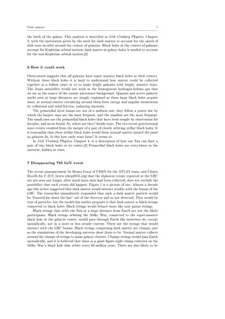 First matter 7
the birth of the galaxy. This analysis is described in 21st Century Physics, Chapter
3, with the motivation given by the need for dark matter to account for the speed of
disk stars in orbit around the centers of galaxies. Black holes at the centers of galaxies
account for Keplerian orbital motion; dark matter in galaxy halos is needed to account
for the non-Keplerian orbital motion.[2]
6 How it could work
Observation suggests that all galaxies have super massive black holes at their centers.
Without these black holes it is hard to understand how matter could be collected
together in a billion years or so to make bright galaxies with bright, massive stars.
The Jeans instability would not work in the homogenous hydrogen-helium gas that
we see as the source of the cosmic microwave background. Quasars and active galactic
nuclei seen at large distances are simply explained as these large black holes acquire
mass, as normal matter circulating around them loses energy and angular momentum
by collisional and tidal friction, radiating intensely.
The primordial dyon lumps are not of a uniform size; they follow a power law by
which the largest ones are the least frequent, and the smallest are the most frequent.
The small ones are the primordial black holes that have been sought by observation for
decades, and never found. So, where are they? Inside stars. The two recent gravitational
wave events resulted from the merger of a pair of closely orbiting stellar black holes. It
is reasonable that these stellar black holes would draw normal matter inward the same
as galaxies do. Is this how early stars form? It seems so.
In 21st Century Physics, Chapter 4, is a description of how our Sun can have a
pair of tiny black holes at its center.[2] Primordial black holes are everywhere in the
universe, hidden in stars.
7 Disappearing 750 GeV event
The recent announcement by Bruno Lenzi of CERN for the ATLAS team, and Chiara
Rovelli for C.M.S. [www.ichep2016.org] that the diphoton events reported at the LHC
are not seen any longer, after much more data had been collected, does not exclude the
possibility that such events did happen. Figure 1 is a picture of one. Almost a decade
ago this writer suggested that dark matter would interact weakly with the beams of the
LHC. The researcher immediately responded that such a dark matter particle would
be boosted far down the line out of the detector and so not detected. That would be
true of particles, but the model this author proposes is that dark matter is black strings
connected to black holes. Black strings would behave more like taut guitar strings.
Black strings that orbit the Sun at a large distance from Earth are not the likely
participants. Black strings orbiting the Milky Way, connected to the super-massive
black hole at the galactic center, would pass through Earth like neutrinos do, except
sporadically, not in a more or less steady current. These are the strings that would
interact with the LHC beams. Black strings comprising dark matter are clumpy, just
as the simulations of the developing universe show them to be. Normal matter collects
around the clumps of strings to make galaxy clusters. Clumpy strings would pass Earth
sporadically, and it is believed that there is a giant gure-eight clump centered on the
Milky Way's black hole that orbits every 66 million years. There are also likely to be
 