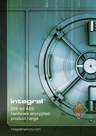integralmemory.com
256-bit AES
hardware encrypted
product range
 