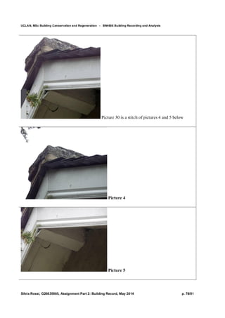 UCLAN, MSc Building Conservation and Regeneration - BN4606 Building Recording and Analysis
Silvia Rossi, G20635985, Assignment Part 2: Building Record, May 2014 p. 78/81
Picture 30 is a stitch of pictures 4 and 5 below
Picture 4
Picture 5
 