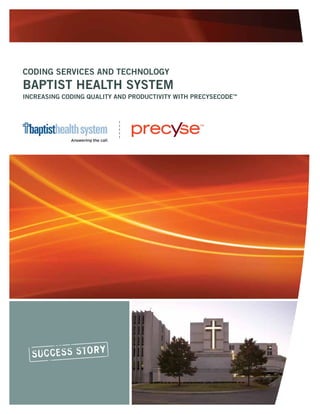 Coding Services and Technology
Baptist Health System
Increasing coding quality and productivity with PrecyseCode™
 