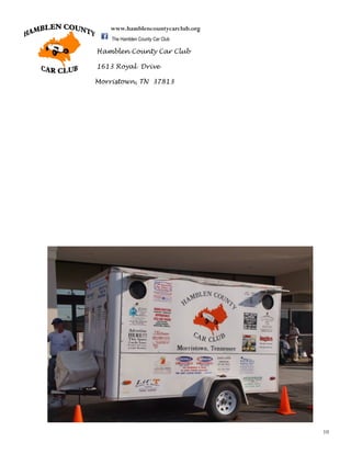 10
Hamblen County Car Club
1613 Royal Drive
Morristown, TN 37813
www.hamblencountycarclub.org
The Hamblen County Car Club
 