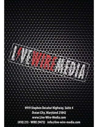 9919 Stephen Decatur Highway, Suite 4
Ocean City, Maryland 21842
www.Live-Wire-Media.com
(410) 213 - WIRE (9473) info@live-wire-media.com
 