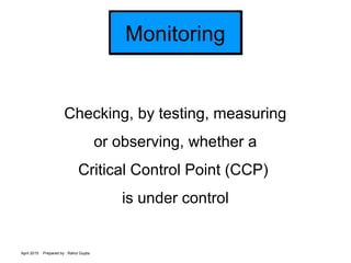 April 2015 Prepared by : Rahul Gupta
MonitoringMonitoring
Checking, by testing, measuring
or observing, whether a
Critical...