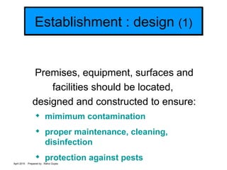 April 2015 Prepared by : Rahul Gupta
Establishment : design (1)Establishment : design (1)
Premises, equipment, surfaces an...