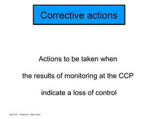 April 2015 Prepared by : Rahul Gupta
Corrective actionsCorrective actions
Actions to be taken when
the results of monitori...