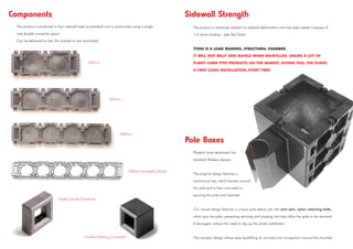Plastech have developed two
standard Polebox designs.
The original design features a
mechanical jaw, which locates around
the pole and is then concreted in,
securing the pole and chamber.
Our newest design features a unique pole sleeve unit with anti-spin, nylon retaining bolts,
which grip the pole, preventing spinning and swaying, but also allow the pole to be removed
if damaged, without the need to dig up the whole installation.
The compact design allows easy backfilling of concrete and compaction around the chamber.
Components
Double Stacking Connector
Pole Boxes
Single Corner Connector
The product is produced in four sidewall sizes as standard and is constructed using a single
and double connector piece.
Can be delivered to site, flat packed or pre-assembled.
Sidewall Strength
The product is extremely resistant to sidewall deformation and has been tested in excess of
1.5 tonne loading - (see Test Data)
TITAN IS A LOAD BEARING, STRUCTURAL CHAMBER,
IT WILL NOT BELLY AND BUCKLE WHEN BACKFILLED. UNLIKE A LOT OF
FLIMSY LINER TYPE PRODUCTS ON THE MARKET, GIVING YOU, THE CLIENT,
A FIRST CLASS INSTALLATION, EVERY TIME!
450mm
300mm
600mm
900mm Available Shortly
 